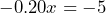 \[         -0.20x = -5         \]