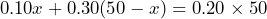 \[         0.10x + 0.30(50 - x) = 0.20 \times 50         \]