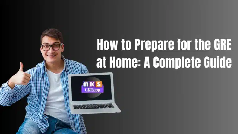 How to Prepare for the GRE at Home: A Complete Guide